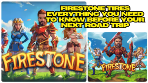 Firestone Tires Everything You Need to Know Before Your Next Road Trip
