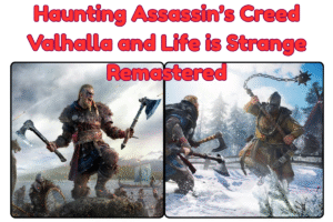 Haunting Assassin’s Creed Valhalla and Life is Strange Remastered
